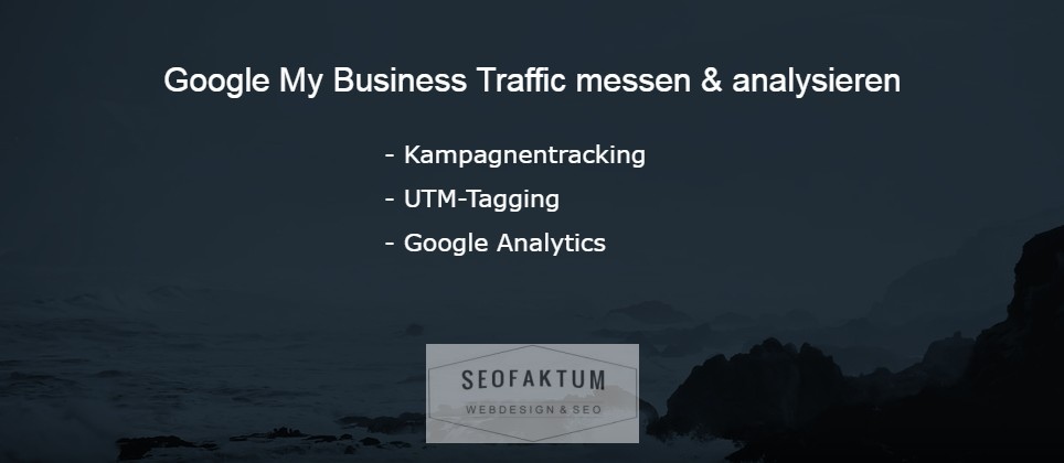 Google My Business Traffic mit Analytics & UTM messen Google My Business Traffic mit Analytics & UTM messen